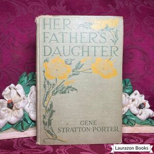 1921 Her Father’s Daughter by Gene Stratton-Porter, Antique Book